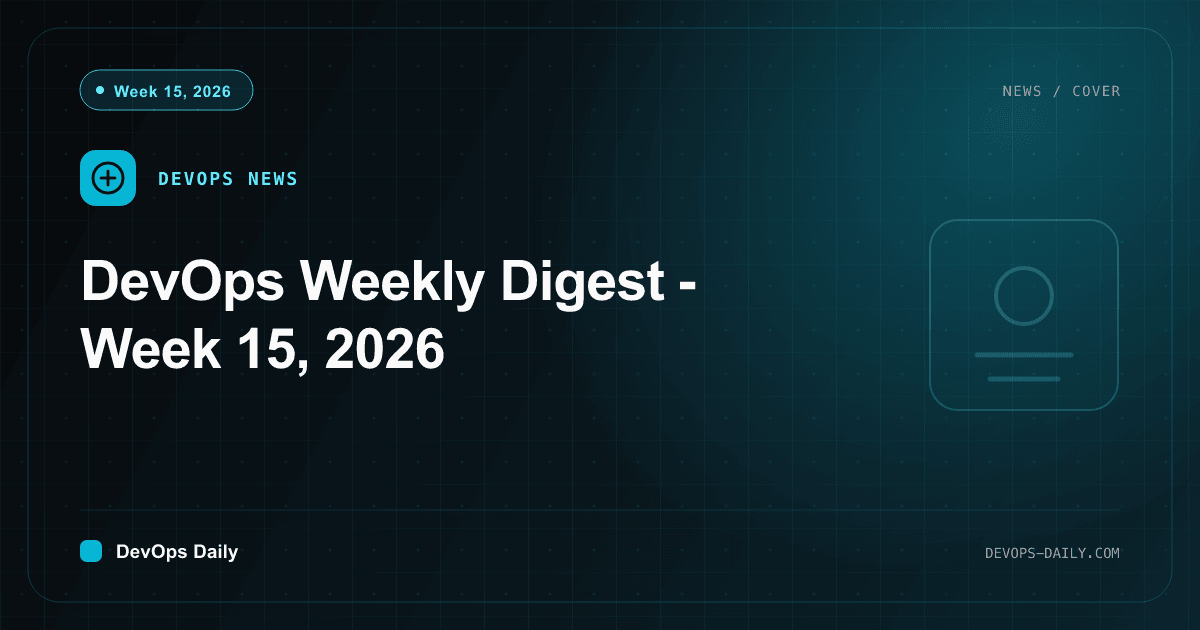 DevOps Weekly Digest - Week 15, 2026