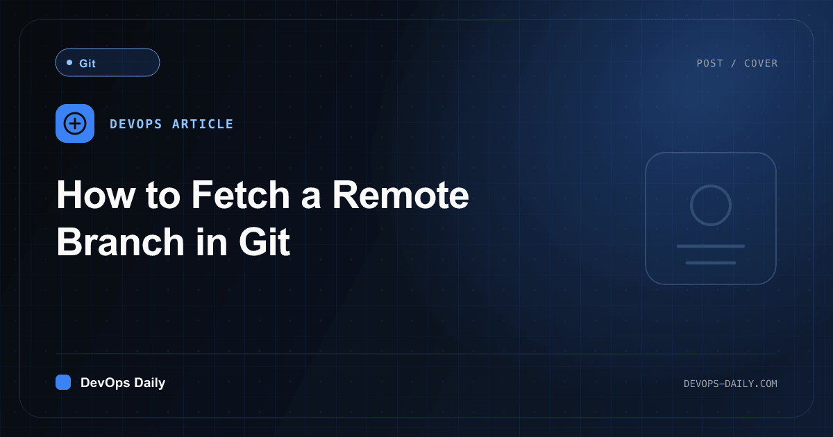 How to Fetch a Remote Branch in Git