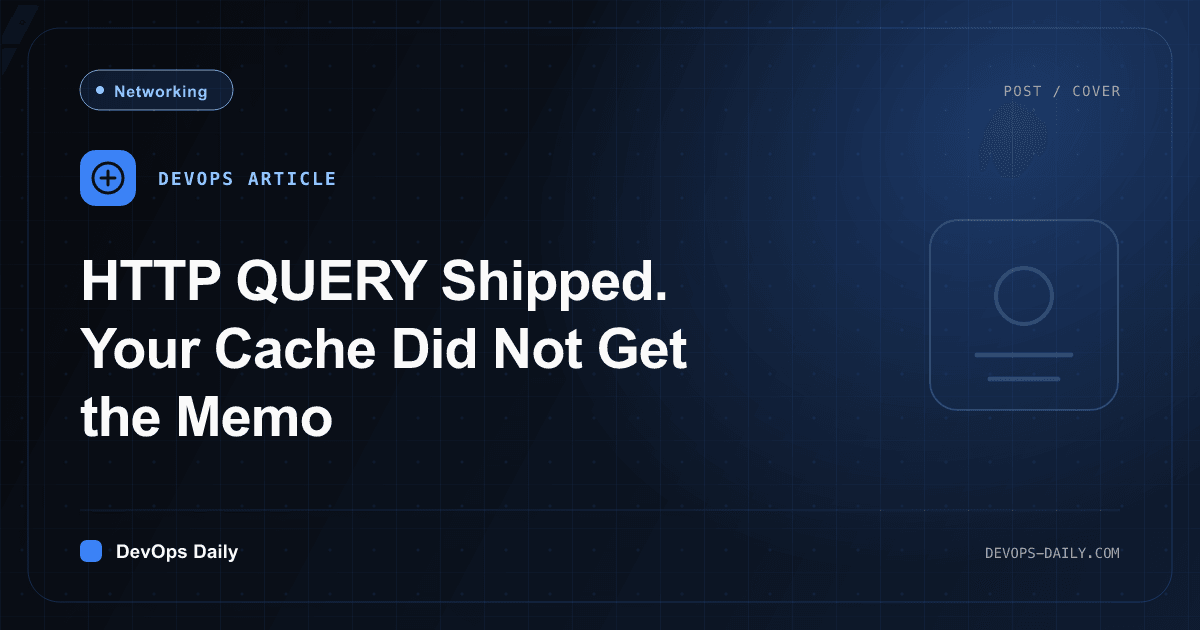 HTTP QUERY Shipped. Your Cache Did Not Get the Memo