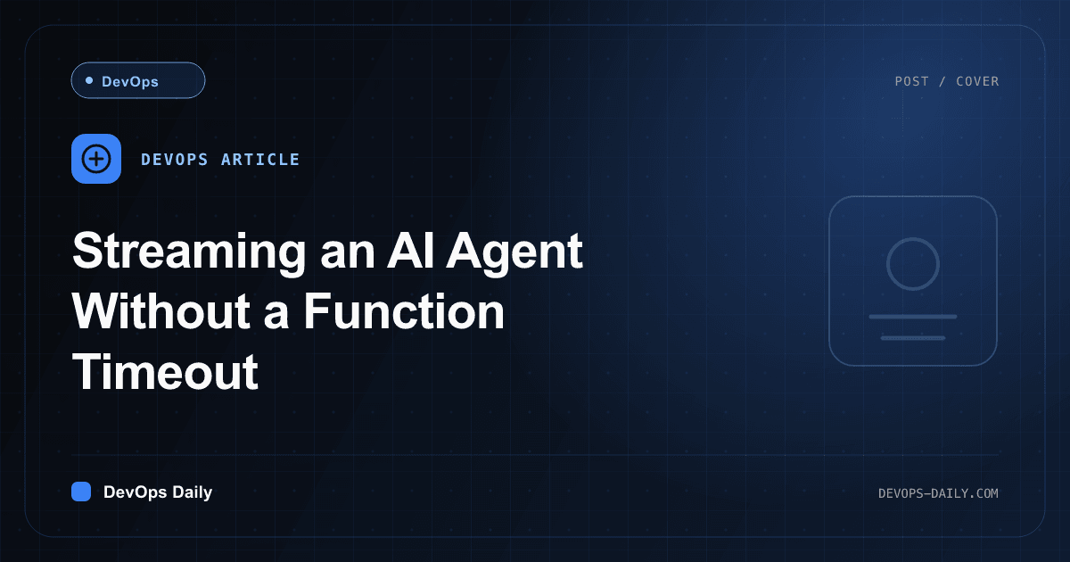 Streaming an AI Agent Without a Function Timeout