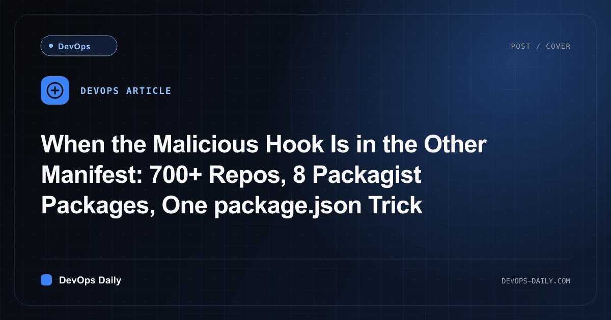 When the Malicious Hook Is in the Other Manifest: 700+ Repos, 8 Packagist Packages, One package.json Trick